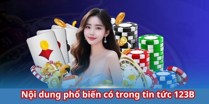 Điểm qua vài chủ đề có lượt truy cập khủng trong tin tức 123B