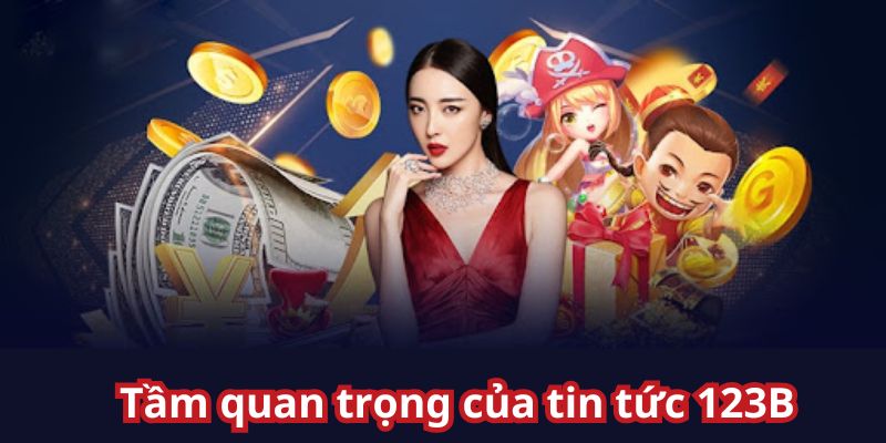 Vài nét về tin tức tại 123B cho anh em bet thủ hiểu